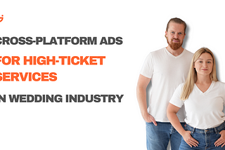 Mastering Cross-Platform Ads for High-Ticket Services In Wedding Industry