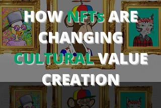 How NFTs Are Changing Cultural Value Creation