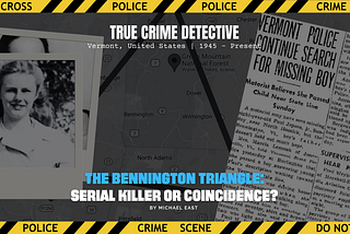 The Bennington Triangle: Serial Killer or Coincidence?