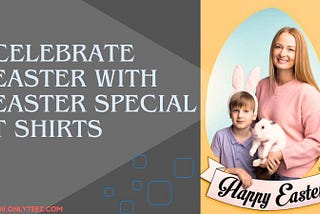 Celebrate Easter In Style With Easter-Special T Shirts