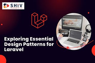 Exploring Essential Design Patterns for Laravel