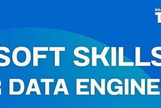 Soft Skills for Data Engineers “ทักษะดีๆที่ไม่อ่อนเหมือนชื่อ”