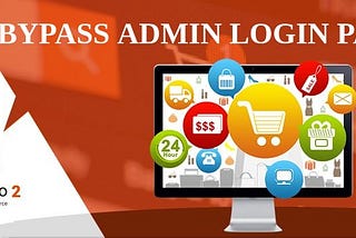 How To Bypass Magento 2.X Admin Login Page With Help Of Username & Admin URL.