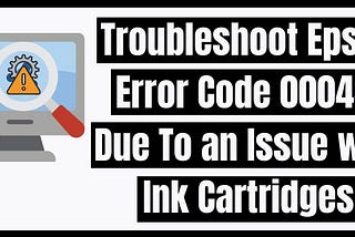 Troubleshoot Epson Error Code 00043, Due To an Issue with Ink Cartridges