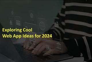 Top 22 Cool Web App Ideas for 2024