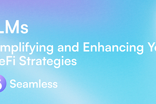 ILMs: Simplifying and Enhancing Your DeFi Strategies