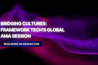 Bridging Cultures: Framework Tech’s Global AMA Session