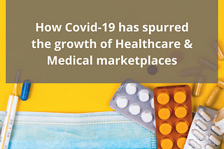 How has the Covid-19 pandemic spurred the growth of Healthcare and Medical eCommerce Marketplaces?