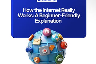 How the Internet Works: A Beginner-Friendly Guide