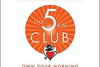 Book Review — The 5AM Club: Own your morning, elevate your life