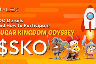 Sugar Kingdom Odyssey $SKO: IDO Details and How to Participate
