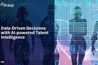 The Journey from Talent Data to Talent Intelligence — Draup for Talent