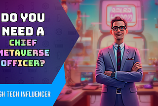 Does your company need a Chief Metaverse Officer?
