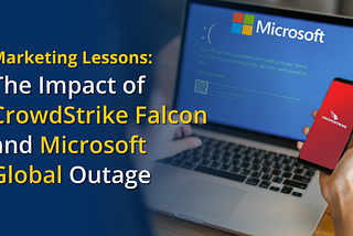 The Impact of CrowdStrike Falcon and Microsoft Global Outage