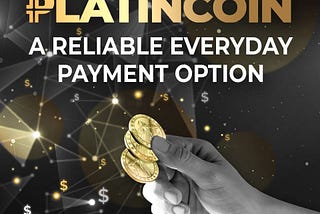 PLATINCOIN A RELIABLE EVERYDAY PAYMENT OPTION