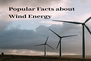 Popular Facts about Wind Energy