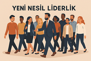 Liderlik ve Değişim: Yeni Dönemde İyi Lider Kim?