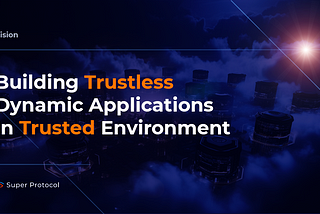 Building Trustless Dynamic Applications In Trusted Environment