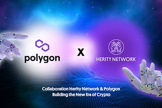 Herity Network collaboration with Polygon – Matic .