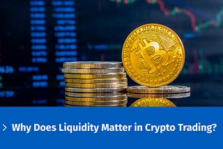 Why Does Liquidity Matter in Crypto Trading