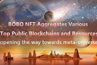 BOBO NFT aggregates various top public blockchains and resources , opening the way towards…