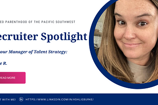 Planned Parenthood of the Pacific Southwest Recruiter Spotlight: Meet Ashlie!