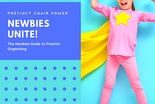 The Newbies Guide to Precinct Organizing