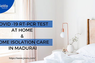 Covid -19 RT-PCR Test at Home & Home Isolation Care in Madurai