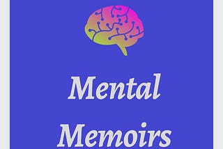 Welcome to Mental Memoirs