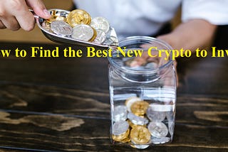 Altcoins — How to Find the Best New Crypto to Invest in