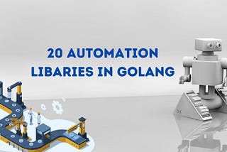 20 Libraries for Automation with Golang