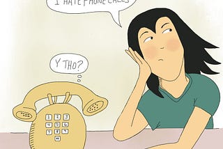 Cartoon girl says, “I hate phone calls.” Cartoon phone says, “Why though?”