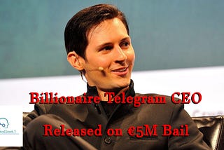 Billionaire CEO of Telegram freed on a €5 million bail