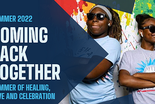 Coming Back Together: 5 Key Takeaways from the Summer of Healing, Love & Celebration