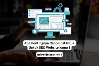 Apa yang Dimaksud dengan Canonical URL dalam SEO? Berikut Penjelasannya
