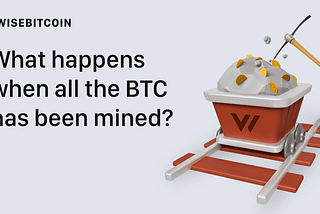 What happens when all the BTC has been mined?