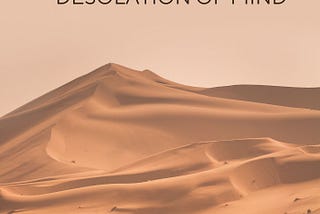 Desolation of Mind