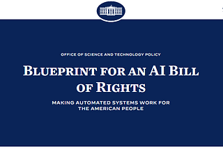 The main takeaways from the 73-page White House’s “Blueprint for an AI Bill of Rights”