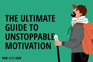 The Ultimate Guide to Unstoppable Motivation