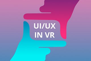 5 videos about UI/UX for Virtual Reality you should watch