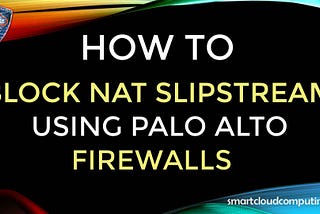 How to block NAT Slipstreaming on Palo Alto Firewalls