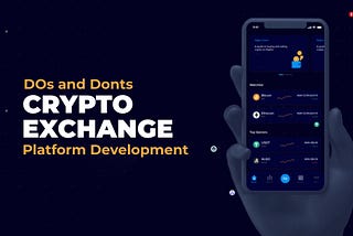 Do’s and Don’ts of Crypto Exchange Platform Development