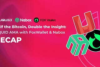 Half the Bitcoin, Double the Insight: UQUID AMA with FoxWallet & Nabox Recap