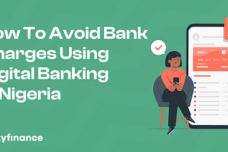 How To Avoid Bank Charges Using Digital Banking in Nigeria.