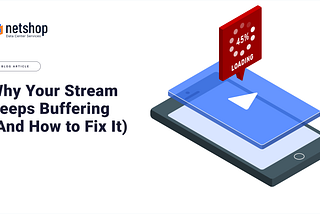 Why Your Stream Keeps Buffering (And How to Fix It)