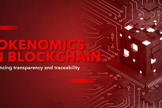 Tokenomics in Blockchain: Unleashing the Power of Token Economy