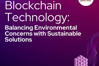 Blockchain Technology: Balancing Environmental Concerns with Sustainable Solutions