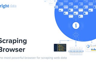 Revolutionize Your Web Scraping Experience with Bright Data’s Scraping Browser