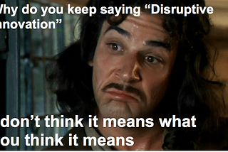 Why everyone is wrong about Disruptive Innovation and what it actually means