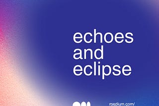 echoes & eclipse